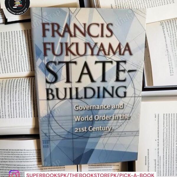 State-Building: Governance and World Order in the 21st Century by Francis Fukuyama