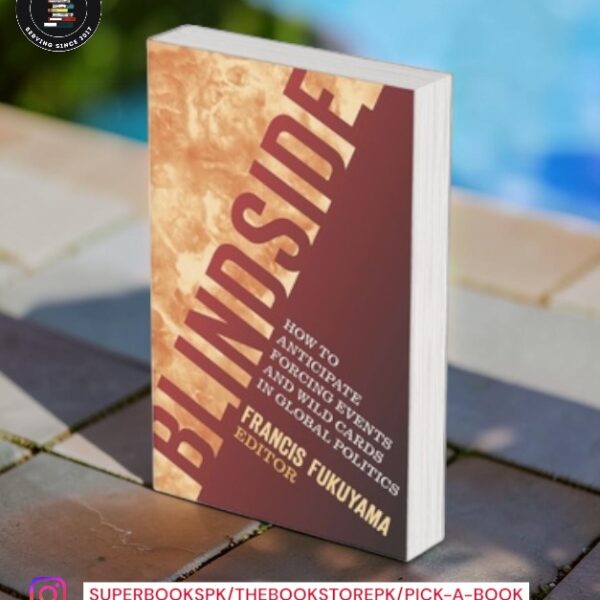 Blindside: How to Anticipate Forcing Events and Wild Cards in Global Politics by Francis Fukuyama