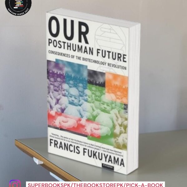 Our Posthuman Future: Consequences of the Biotechnology Revolution by Francis Fukuyama