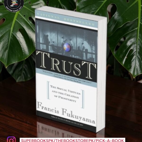 Trust: The Social Virtue and the Creation of Prosperity by Francis Fukuyama