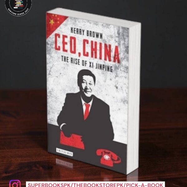 CEO, China: The Rise of Xi Jinping by Kerry Brown