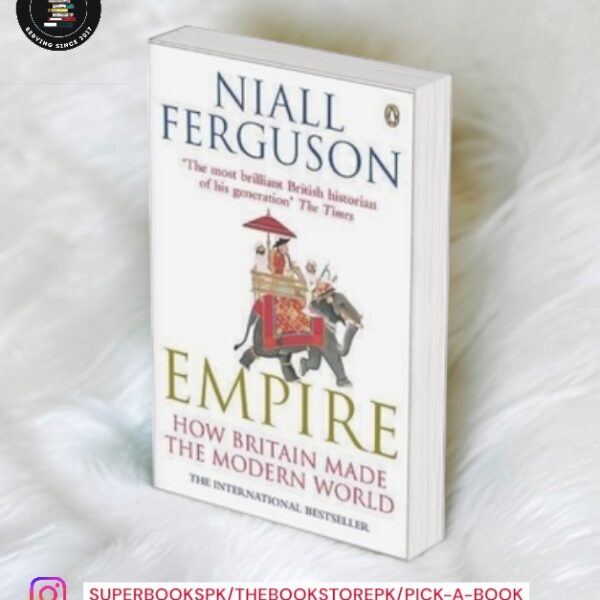 Empire: How Britain Made the Modern World by Niall Ferguson