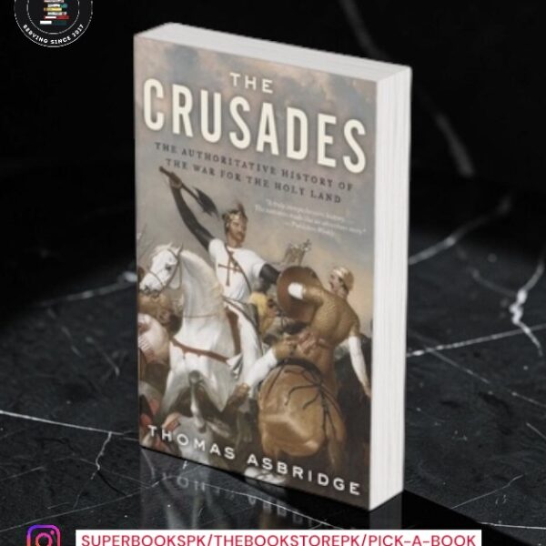 The Crusades: The Authoritative History of the War for the Holy Land by Thomas Asbridge