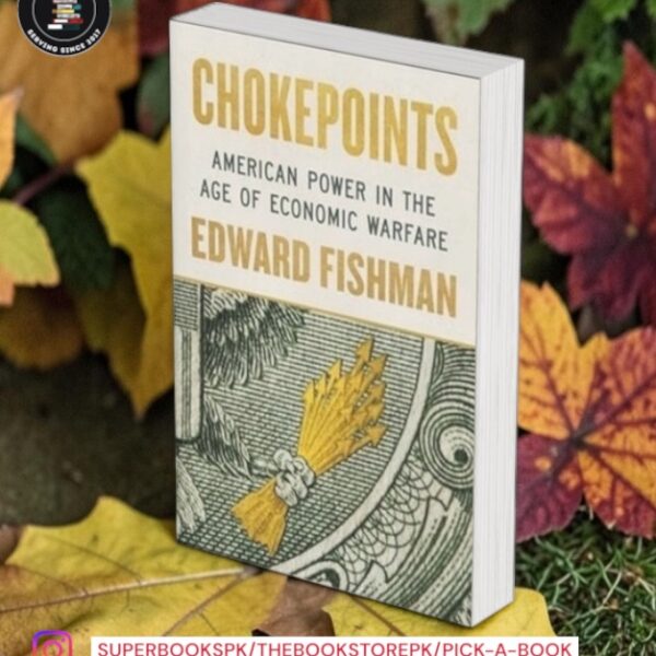Chokepoints: American Power in the Age of Economic Warfare by Edward Fishman