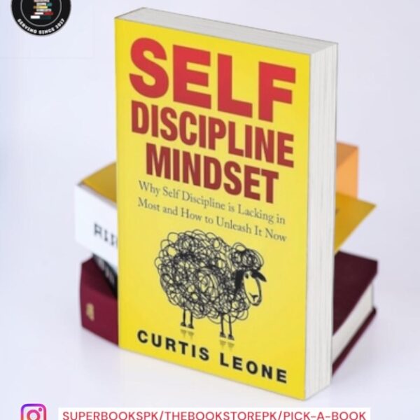 Self Discipline Mindset: Why Self Discipline Is Lacking In Most And How To Unleash It Now by Curtis Leone