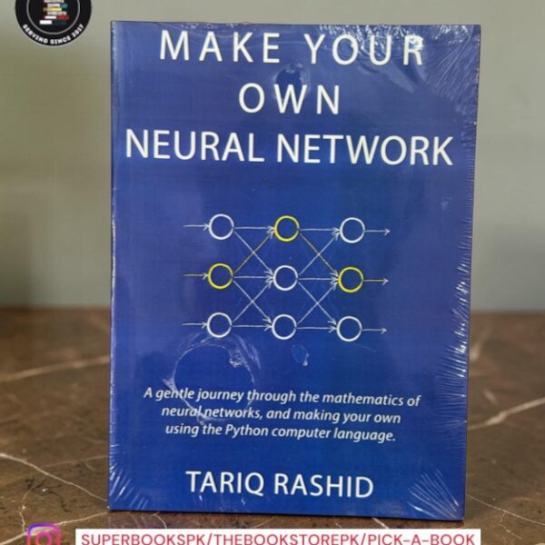 Make Your Own Neural Network by Tariq Rashid
