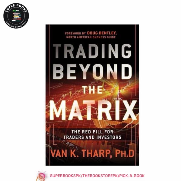 Trading Beyond the Matrix: The Red Pill for Traders and Investors by Van K. Tharp