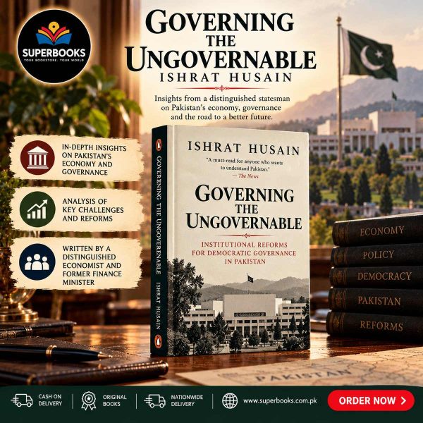 Governing the Ungovernable: Institutional Reforms for Democratic Governance by Ishrat Husain